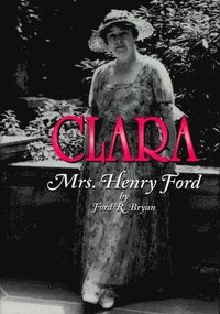 bokomslag Clara: Mrs. Henry Ford