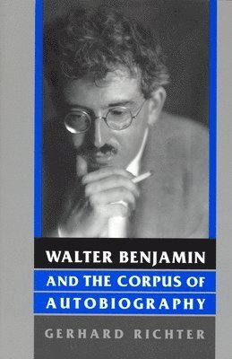 Walter Benjamin and the Corpus of Autobiography 1