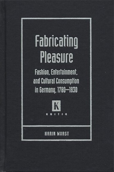 Karin A. Wurst - Fabricating Pleasure, Inbunden