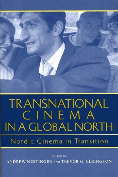 Andrew Nestingen, Trevor G. Elkington - Transnational Cinema in a Global North, Häftad