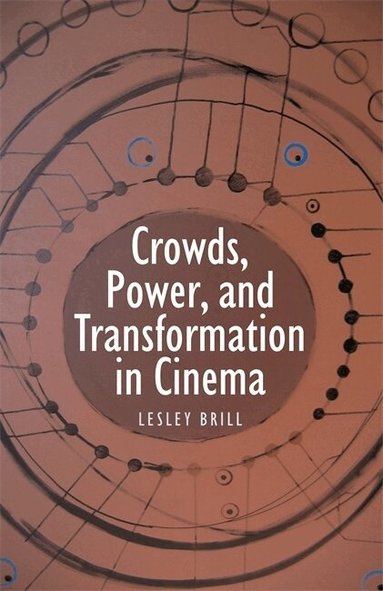 Lesley Brill - Crowds, Power, and Transformation in Cinema, Häftad