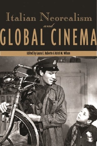 Laura E. Ruberto, Kristi M. Wilson - Italian Neorealism and Global Cinema, Häftad