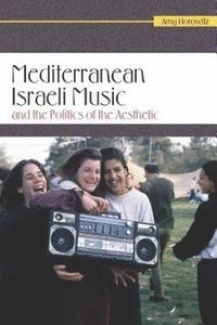 bokomslag Mediterranean Israeli Music and the Politics of the Aesthetic