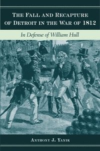bokomslag The Fall and Recapture of Detroit in the War of 1812