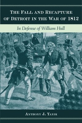 The Fall and Recapture of Detroit in the War of 1812 1