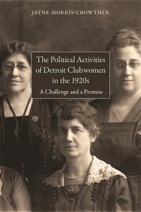 bokomslag The Political Activities of Detroit Clubwomen in the 1920s