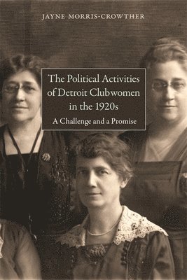 The Political Activities of Detroit Clubwomen in the 1920s 1