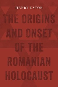 bokomslag The Origins and Onset of the Romanian Holocaust