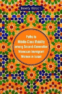 bokomslag Paths to Middle-Class Mobility Among Second-Generation Moroccan Immigrant Women in Israel