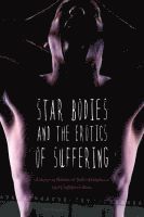 bokomslag Star Bodies and the Erotics of Suffering