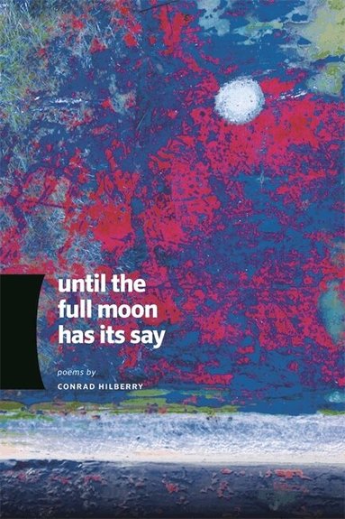 Conrad Hilberry - Until the Full Moon Has Its Say, Häftad