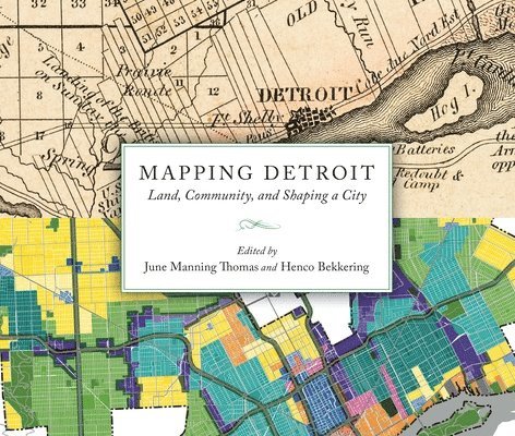 June Manning Thomas, Hendrik Cornelius Bekkering - Mapping Detroit: Land, Community, and Shaping a City, Häftad