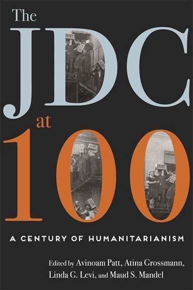 Avinoam Patt, Atina Grossmann, Linda G. Levi, Maud S. Mandel - JDC at 100, Inbunden