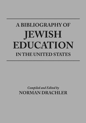 A Bibliography Of Jewish Education In The United States 1