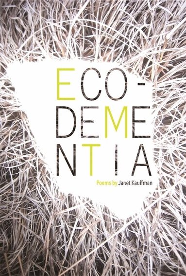 Janet Kauffman - Eco-Dementia, Häftad