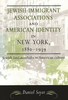 Jewish Immigrant Associations and American Identity in New York, 1880-1939 1