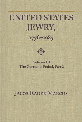 United States Jewry, 1776-1985, Volume 3 1