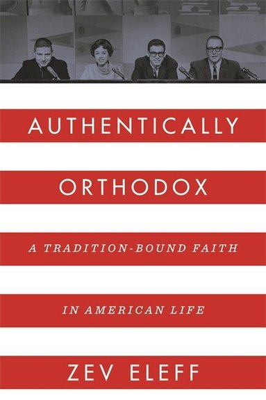 Zev Eleff - Authentically Orthodox, Häftad
