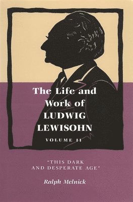 bokomslag The Life and Work of Ludwig Lewisohn, Volume 2