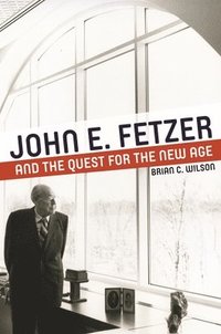 bokomslag John E. Fetzer and the Quest for the New Age