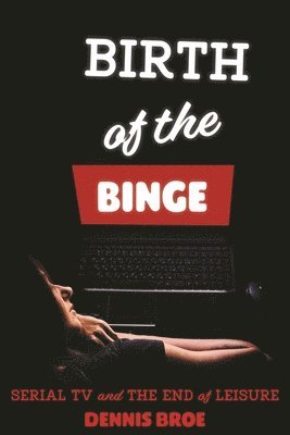 Birth of the Binge 1