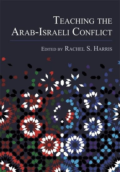 Rachel S. Harris - Teaching the Arab-Israeli Conflict, Häftad
