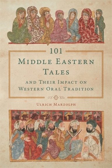 Ulrich Marzolph - 101 Middle Eastern Tales and Their Impact on Western Oral Tradition, Häftad