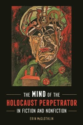 bokomslag The Mind of the Holocaust Perpetrator in Fiction and Nonfiction