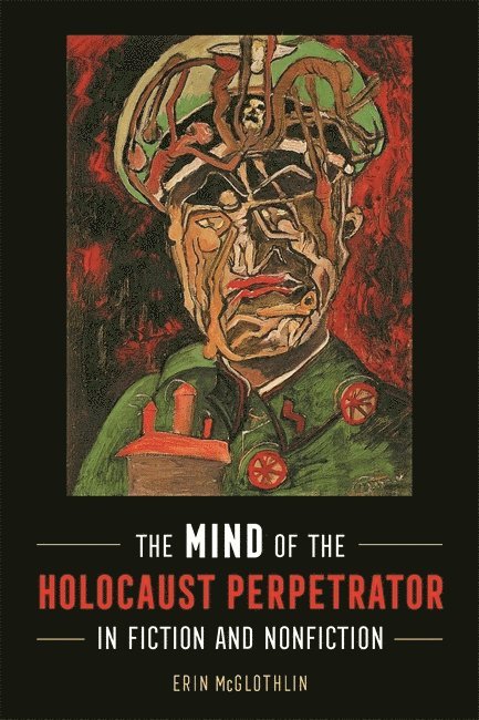 The Mind of the Holocaust Perpetrator in Fiction and Nonfiction 1