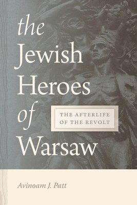 Avinoam Patt, J. Patt, Avinoam, Avinoam J. Patt - Jewish Heroes of Warsaw, Häftad