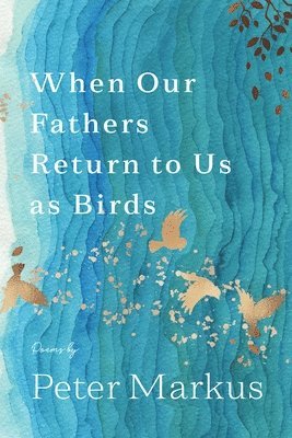 When Our Fathers Return to Us as Birds 1