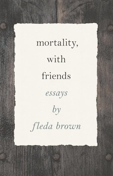 Fleda Brown - Mortality, with Friends, Häftad