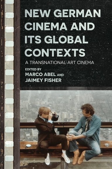 Marco Abel, Jaimey Fisher - New German Cinema and Its Global Contexts, Häftad
