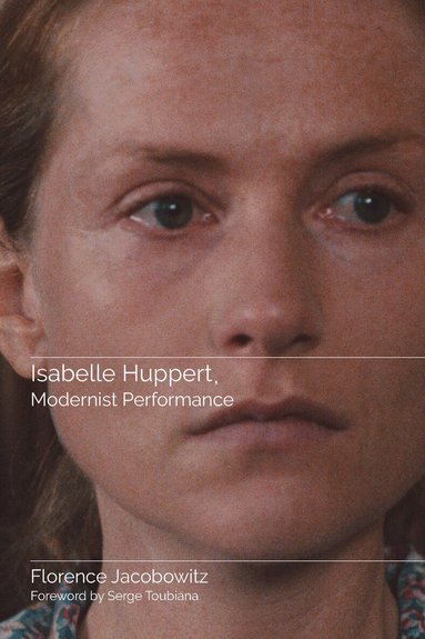 Florence Jacobowitz - Isabelle Huppert, Modernist Performance, Inbunden