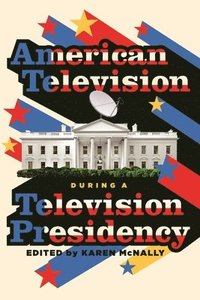 bokomslag American Television During A Television Presidency