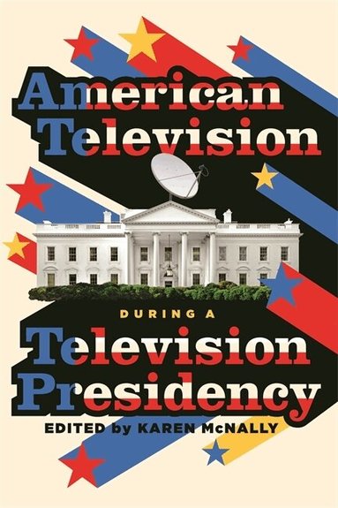Karen, McNally, Karen McNally - American Television During a Television Presidency, Häftad