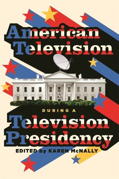 bokomslag American Television During a Television Presidency