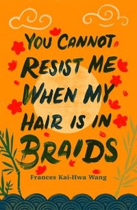 bokomslag You Cannot Resist Me When My Hair Is In Braids