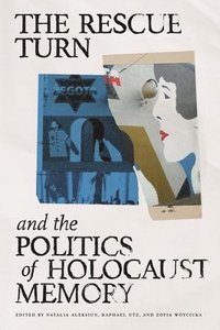 bokomslag The Rescue Turn and the Politics of Holocaust Memory