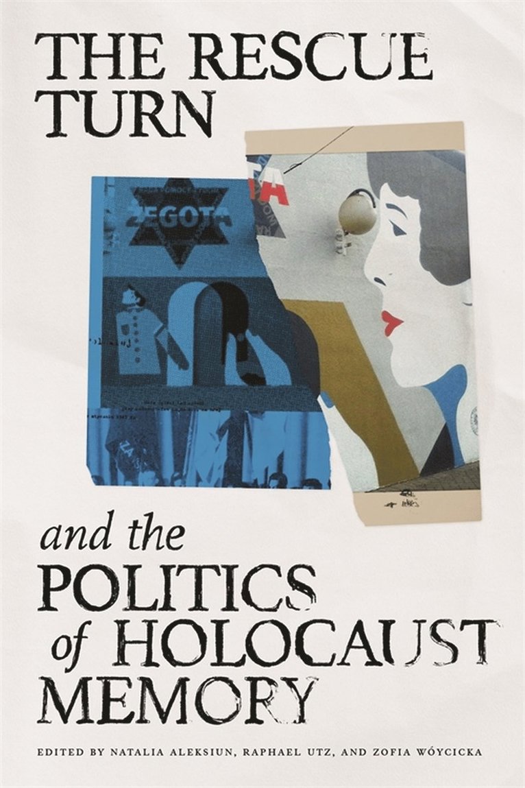 Ido de Haan, Sofie Lene Bak, Mark Roseman, Anna Bikont, Anna Marie Droumpouki, Sarah Gensburger, Liliana Hentosh, Hana Kubátová, Naum Trajanovski, Anika Walke, Natalia Aleksiun, Zofia Wóycicka, Raphael Utz - Rescue Turn and the Politics of Holocaust Memory, Inbunden