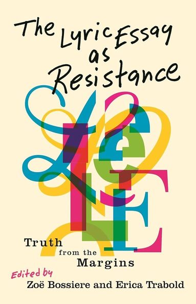 Aisha Sabatini Sloan, Camellia-Berry Grass, Chelsea Biondolillo, Chloe Garcia Roberts, Danielle Geller, Elissa Washuta, Hea-Ream Lee, Jennifer S. Cheng, Jenny Boully, Jessica Lind Peterson, Lillian-Yvonne Bertram, Lyzette Wanzer, Michael Torres, Thirii Myo Kyaw Myint, Wendy Walters, Crystal Wilkinson, Molly McCully Brown, Krys Malcolm Belc, Torrey Peters, Melissa Febos, Zoë Bossiere, Erica Trabold - Lyric Essay As Resistance, Häftad