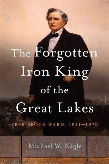 Michael W. Nagle - Forgotten Iron King of the Great Lakes, Häftad