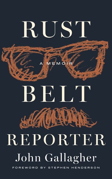 John Gallagher, Thomas A Klug - Rust Belt Reporter, Inbunden