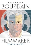 Todd Kennedy, Barry Keith Grant - Anthony Bourdain, Filmmaker, Inbunden