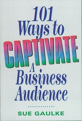 bokomslag 101 Ways to Captivate a Business Audience