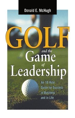 Donald E. MCHUGH, Donald E. McHugh, Donald E. Mchugh - Golf and the Game of Leadership, Häftad