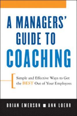 bokomslag A Manager's Guide to Coaching. Simple and Effective Ways to Get the Best From Your People.