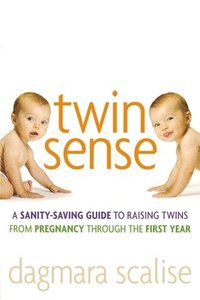 bokomslag Twin Sense: A Sanity-Saving Guide to Raising Twins -- From Pregnancy Through the First Year