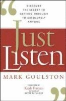 Just Listen: Discover the Secret to Getting Through to Absolutely Anyone