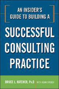 bokomslag An Insider's Guide to Building a Successful Consulting Practice